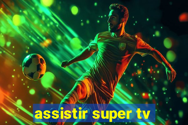 assistir super tv